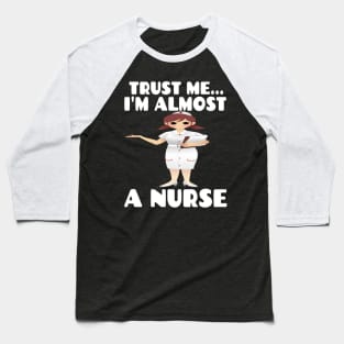 Trust me I'm almost a nurse - nursing student school LVN RN nurse practitioner Baseball T-Shirt